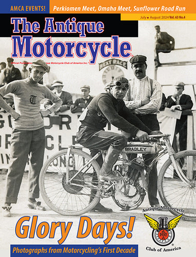 The Antique Motorcycle: Vol. 63, Iss. 4 - July/Aug 2024 Magazine